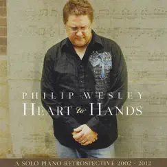 Heart to Hands - A Solo Piano Retrospective 2002-2012 by Philip Wesley album reviews, ratings, credits