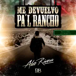 Me Devuelvo Pal Rancho - Single by Alex Rivera album reviews, ratings, credits