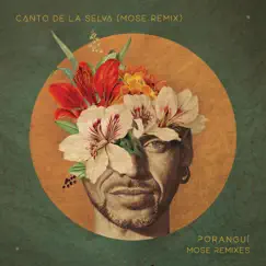 Canto de la Selva (Mose Remix) - Single by Poranguí album reviews, ratings, credits
