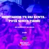 Montagem Tu Vai Senta - Puta Senta Firme - Single album lyrics, reviews, download