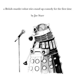 A British Murder Robot Tries Stand Up Comedy for the First Time - EP by Joe Starr album reviews, ratings, credits