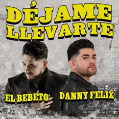 Déjame Llevarte - Single by Danny Felix & El Bebeto album reviews, ratings, credits