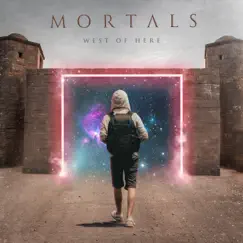 Mortals - Single by West of Here album reviews, ratings, credits