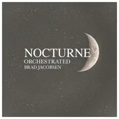 Nocturne (Orchestrated) - Single by Brad Jacobsen album reviews, ratings, credits