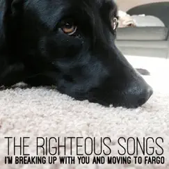 I'm Breaking up With You and Moving to Fargo - EP by The Righteous Songs album reviews, ratings, credits