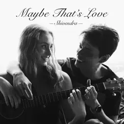 Maybe That's Love - Single by Shivendra album reviews, ratings, credits