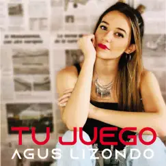 Tu Juego - Single by Agus Lizondo album reviews, ratings, credits