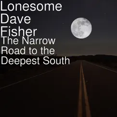 The Narrow Road to the Deepest South by Lonesome Dave Fisher album reviews, ratings, credits