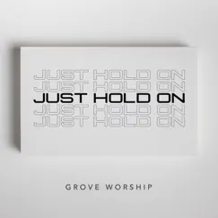 Just Hold On - Single by Grove Worship album reviews, ratings, credits