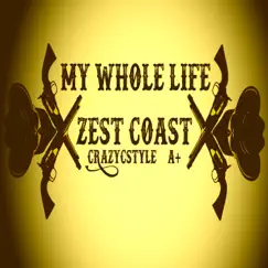 My Whole Life (Remastered) [feat. CrazyCstyle & A+] - Single by Zest Coast album reviews, ratings, credits