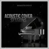 Acoustic Cover Sessions - EP album lyrics, reviews, download