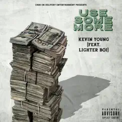 Use Some More (feat. Lighter Boi) - Single by Kevin Young album reviews, ratings, credits