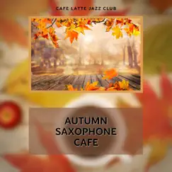 Autumn Saxophone Cafe by Cafe Latte Jazz Club album reviews, ratings, credits