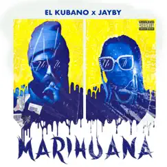 Marihuana (feat. Jayby) - Single by El Kubano album reviews, ratings, credits