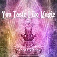 You Taste Like Magic - Single by Atomic Tommy album reviews, ratings, credits