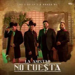 La Amistad No Cuesta - Single by Los 2 de la S & Banda MS de Sergio Lizárraga album reviews, ratings, credits