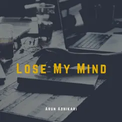 Lose My Mind - Single by Arun Adhikari album reviews, ratings, credits