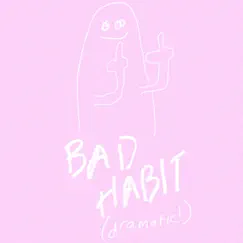 Bad Habit (Dramatic!) - Single by Poptropicaslutz! album reviews, ratings, credits