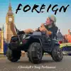 Foreign (feat. Churchy B & Yung Parliament) - Single album lyrics, reviews, download