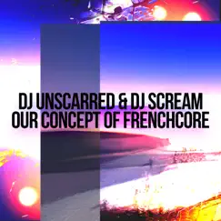Our Concept of Frenchcore - Single by DJ Scream & Dj Unscarred album reviews, ratings, credits