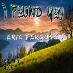I Found You - Single by Eric Ferguson album reviews, ratings, credits