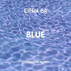 Blue (Zaidbreak Remix) - Single by Eiffel 65 & Zaidbreak album reviews, ratings, credits