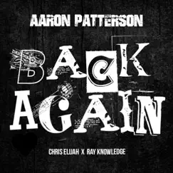 Back Again (feat. Chris Elijah & Ray Knowledge) - Single by Aaron Patterson album reviews, ratings, credits