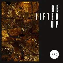 Be Lifted Up (Live) - Single by KXC album reviews, ratings, credits