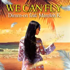 We Can Fly (feat. Merelen K.) - Single by Dimm-On album reviews, ratings, credits