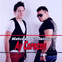 Ay Corazón - Single by El Dainny & Matusa album reviews, ratings, credits