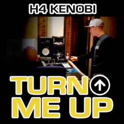 Turn Me Up - Single by H4 Kenobi album reviews, ratings, credits