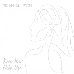 Keep Your Head Up - Single by Brian Allison album reviews, ratings, credits