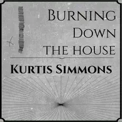 Burning Down the House - Single by Kurtis Simmons album reviews, ratings, credits