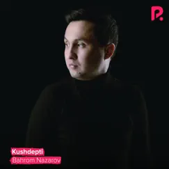 Kushdepti - Single by Bahrom Nazarov album reviews, ratings, credits