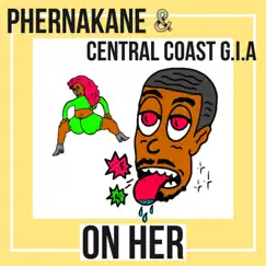 On Her - Single by Phernakane & Central Coast G.I.A album reviews, ratings, credits