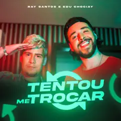 Tentou Me Trocar - Single by Ray Santos & Edu Chociay album reviews, ratings, credits