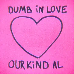 Dumb In Love - Single by Our Kind Al album reviews, ratings, credits