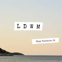 Stay Positive 13 - Single by LDWM album reviews, ratings, credits