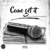 Come Get It (feat. BG400 & Lowkey) - Single album lyrics, reviews, download