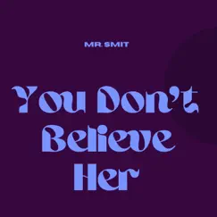 You Don't Believe Her - Single by Mr. Smit album reviews, ratings, credits