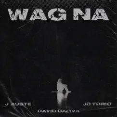 Wag Na - Single by J. Auste, JC Torio & David Daliva album reviews, ratings, credits