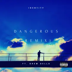 Dangerous (feat. Drew Della) [Remix] [Remix] - Single by IDENTITY album reviews, ratings, credits