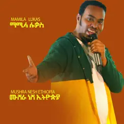 Mushra Nesh Ethiopia - Single by Mamila Lukas album reviews, ratings, credits