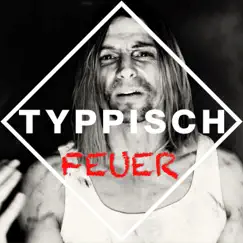 Feuer - Single by TYPPISCH album reviews, ratings, credits