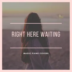 Right Here Waiting (Piano Version) - Single by Magic Piano Covers album reviews, ratings, credits