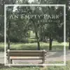 An Empty Park - Single album lyrics, reviews, download