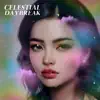 Celestial Daybreak - Single album lyrics, reviews, download