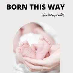 Born This Way - Single by AlenaLindsay BanhM album reviews, ratings, credits