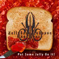 Put Some Jelly on It! - Single by Jellybean Johnson Experience album reviews, ratings, credits