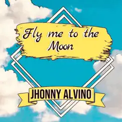 Fly Me to the Moon - Single by Jhonny Alvino album reviews, ratings, credits